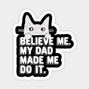 My Dad Made Me Do It. Funny Cat Meme Gift For Cat Dad Magnet