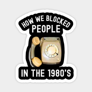 How We Blocked People In The 1980s Magnet