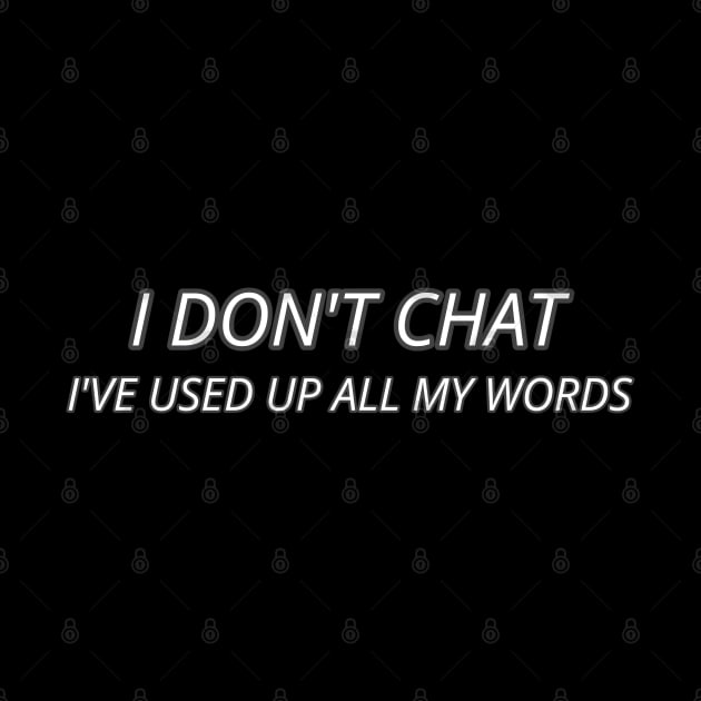 I Don T Chat I Ve Used Up All My Words by r.abdulazis