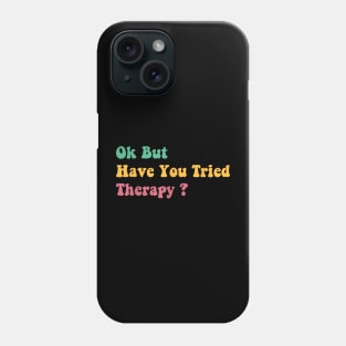 ok but have you tried therapy c5 Phone Case