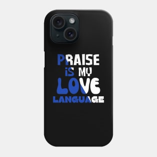 Praise Is My Love Language Phone Case