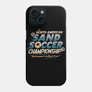The North American Sand Soccer Championship - This Tournament is No Beach Picnic Phone Case