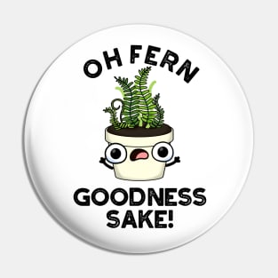 Fern Goodness Sake Funny Plant Pun Pin