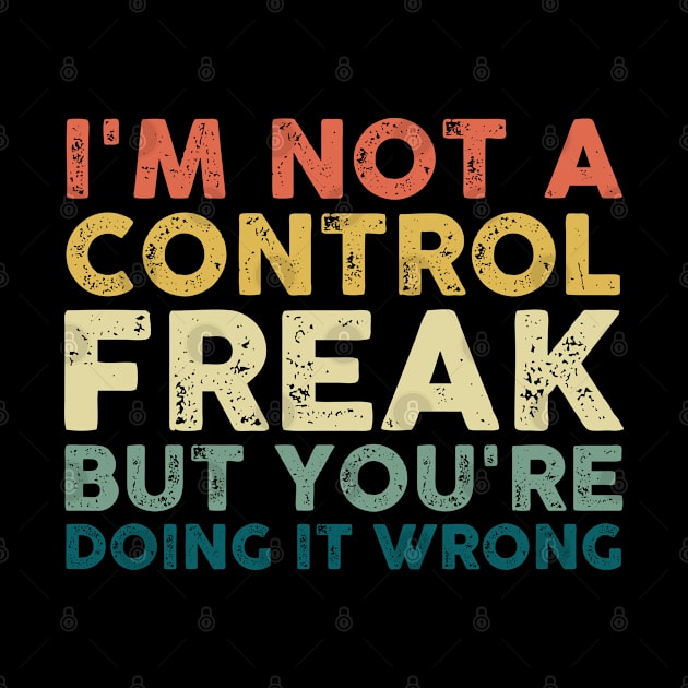 I'm Not a Control Freak But You're Doing It Wrong Vintage by lenaissac2