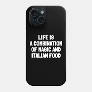 Life is a combination of magic and italian food Phone Case