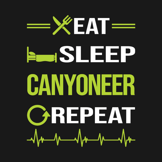 Funny Eat Sleep Repeat Canyoning Canyoneering by Happy Life