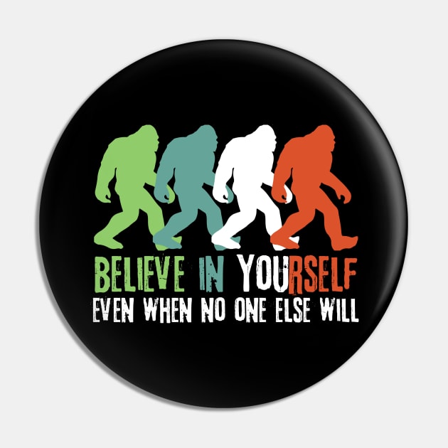 Believe in Yourself Bigfoot Sasquatch Gift Pin by Teewyld