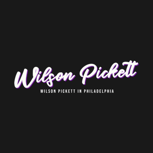 Wilson Pickett Wilson Pickett in Philadelphia T-Shirt