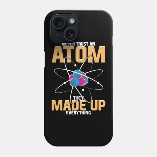 Never Trust An Atom They Made Up Everything Pun Phone Case