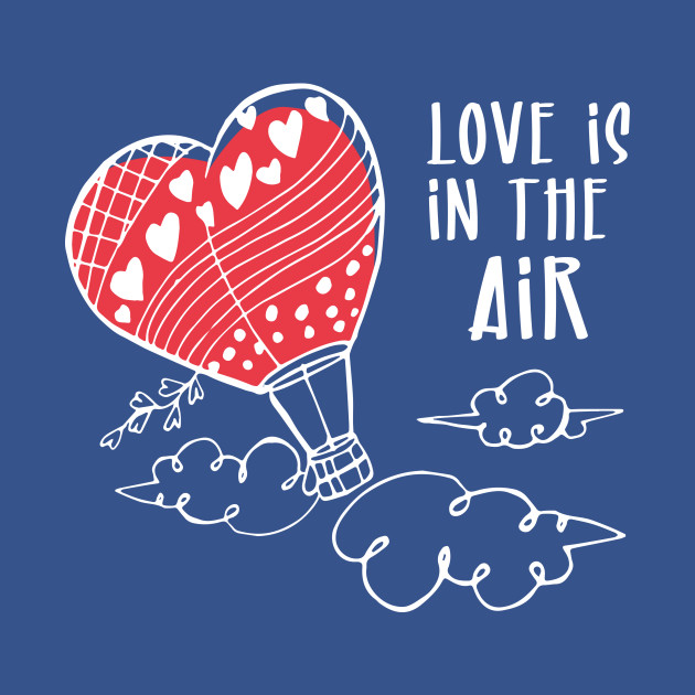 Disover Love is in the air valentines day gift - Love Is In The Air - T-Shirt