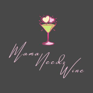 Mama Needs Wine Womens T-Shirt | Womens Wine Lover Shirt | Drink Wine | Unisex Plus Size Assorted Colors Available. T-Shirt