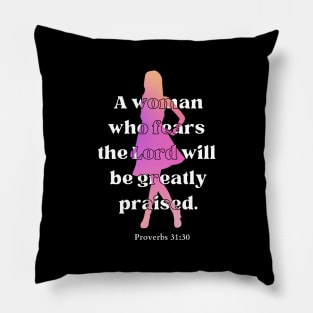 A woman who fears the Lord will be greatly praised Proverbs 31:30 Christian Woman Pillow