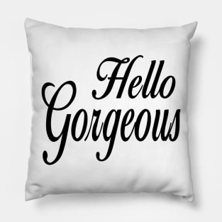 Hello gorgeous Pillow