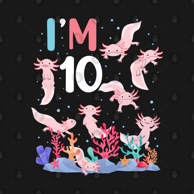 Axolotl Fish 10th Birthday I'm 10 Years Old lets party Axolotl by Msafi