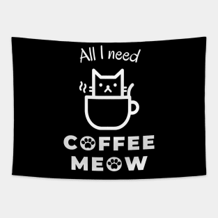 All I need is coffee and meow with cat in cup Tapestry