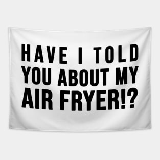 Have I told you about my AIR FRYER Tapestry