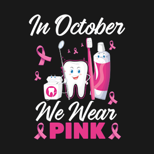 In October Wear Pink Breast Cancer Awareness Dentist Dental T-Shirt