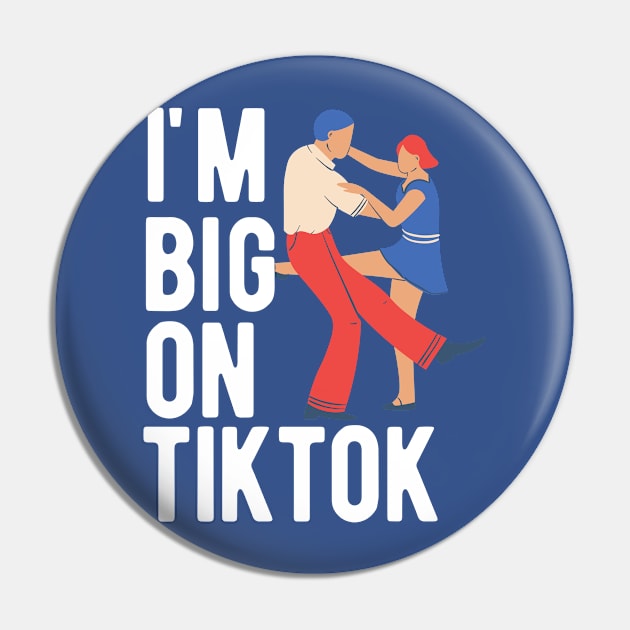 I'm Big On TikTok Pin by blueduckstuff