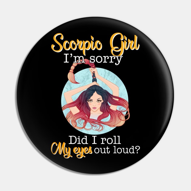 Scorpio Girl I_m Sorry Did I Roll My Eyes Out Loud T shirt Pin by garrettbud6