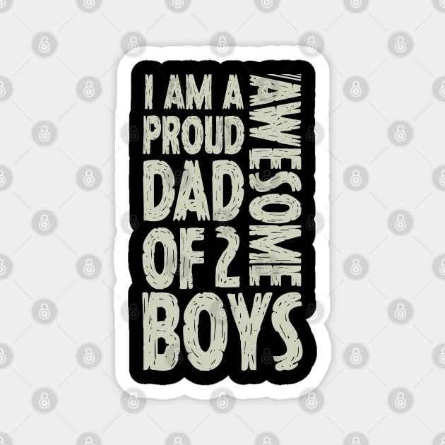 Im A Proud Dad Of 2 Awesome Boys Dad Gift Magnet by Tesszero