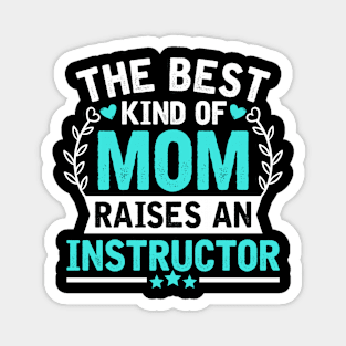 The Best Kind of Mom Raises an INSTRUCTOR Magnet