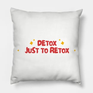 detox just to retox Pillow