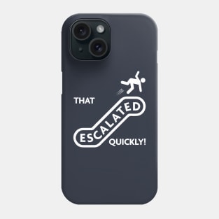 That escalated quickly! Phone Case