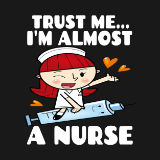 Trust me I'm almost a nurse - nursing student school LVN RN nurse practitioner T-Shirt