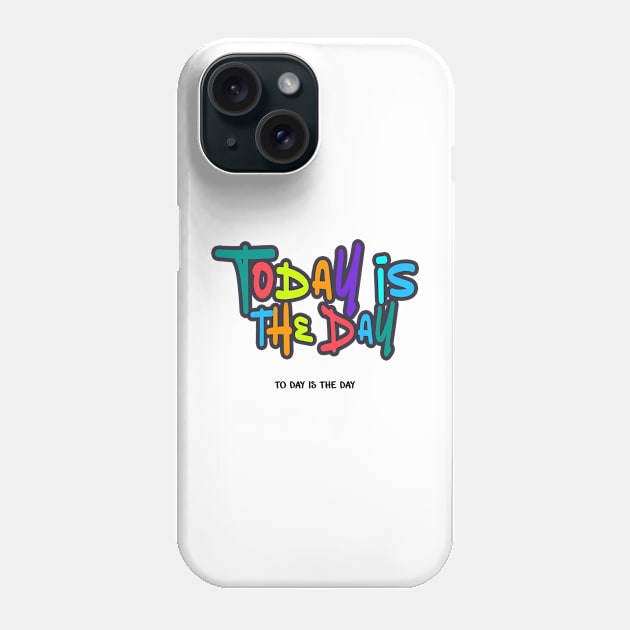 Today is the Day Phone Case by vouch wiry