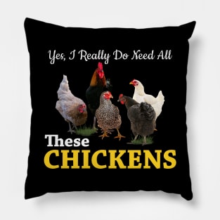 Yes, I Really Do Need All These Chickens Pillow