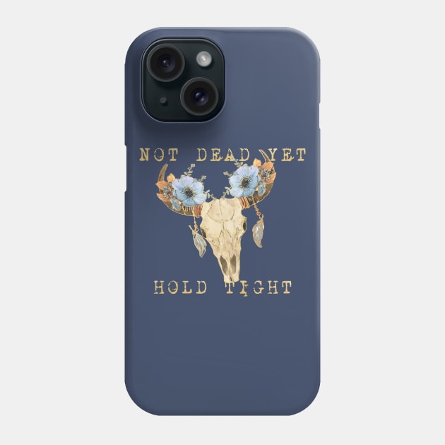 Not dead yet Phone Case by missguiguitte