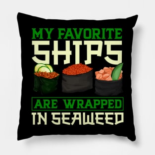 My favorite ships are wrapped in seaweed - Sushi Pillow