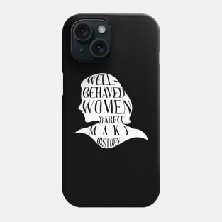 Well Behaved Women Rarely Make History Phone Case