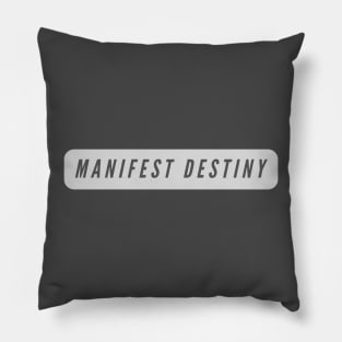 Manifest Destiny- laws of attraction, positive thinking Pillow