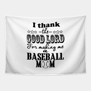 I Thank The Good Lord For Making Me A Baseball Mom Tapestry