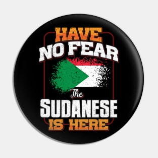 Sudanese Flag  Have No Fear The Sudanese Is Here - Gift for Sudanese From Sudan Pin