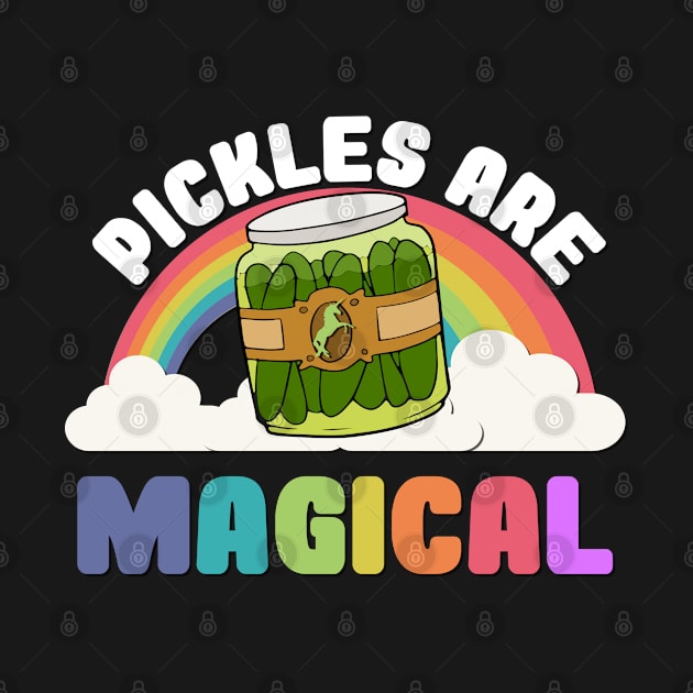 Pickles Are Magical by Flippin' Sweet Gear