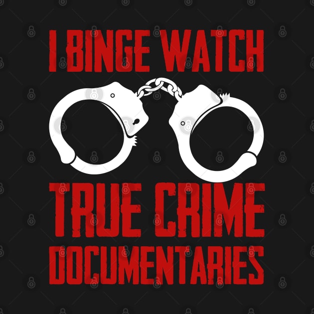 True Crime - I Binge Watch True Crime Documentaries by Kudostees