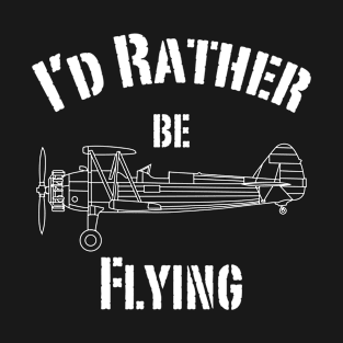 I'd rather be flying T-Shirt