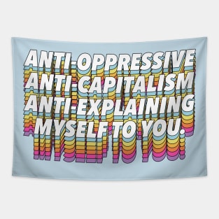 Anti-Oppressive, Anti-Capitalism, Anti-Explaining Myself To You Tapestry