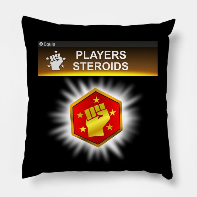PLAYERS STEROIDS Pillow by RJJ Games