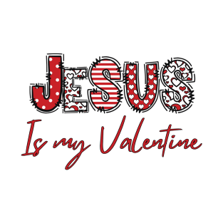 Jesus Is My Valentine T-Shirt