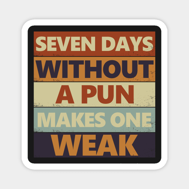 Seven Days Without A Pun Makes One Weak Magnet by GShow