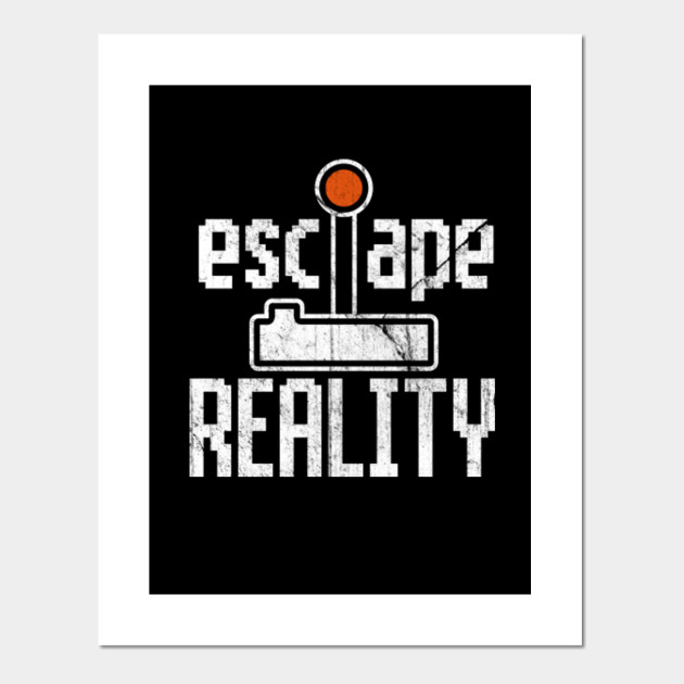 Escape Reality Funny Gamer Meme Gaming Addict Posters And
