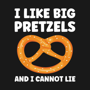 I Like Big Pretzels and I Cannot Lie Pretzel Lover T-Shirt