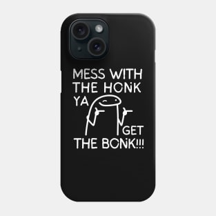 Mess with the honk ya get the bonk!! Phone Case