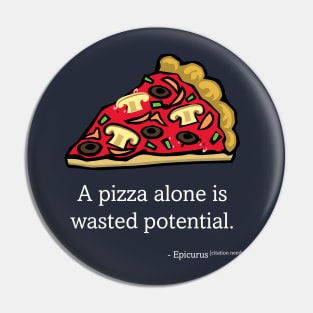 A Pizza Alone Is Wasted Potential Pin