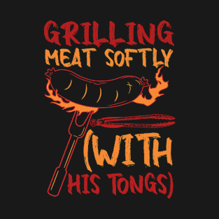 Grilling Meat Softly With His Tongs T-Shirt