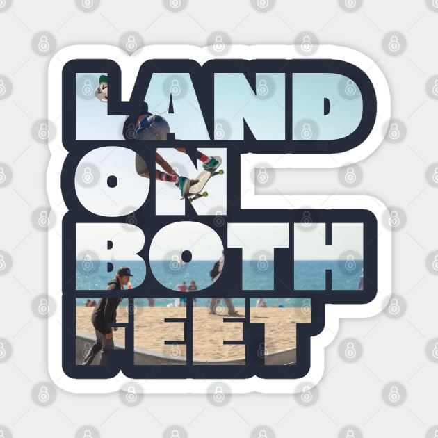 LAND ON BOTH FEET Magnet by EdsTshirts
