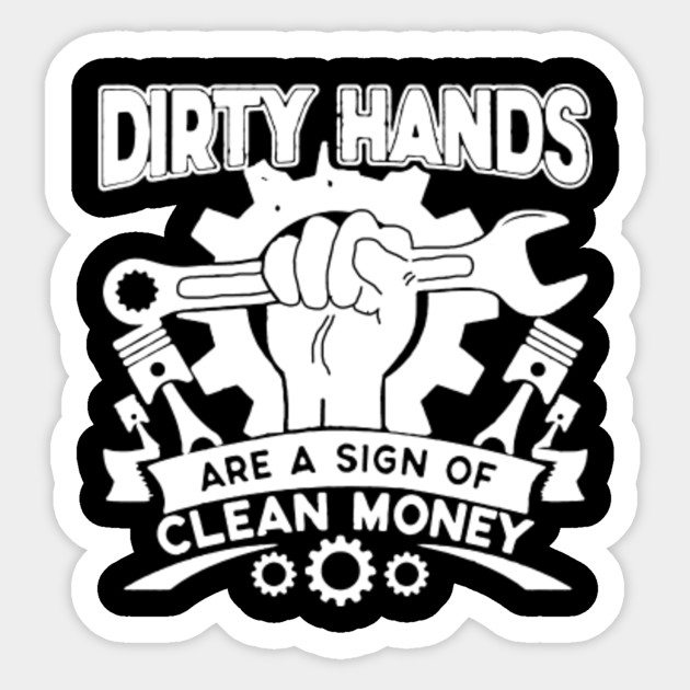 Mechanic Dirty Hands Are A Sign Of Clean Money Mechanics Sticker Teepublic